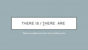 THERE IS THERE ARE There is and there