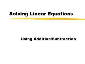 The addition property of equality The addition property of equality