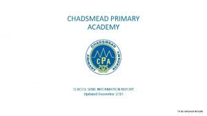 CHADSMEAD PRIMARY ACADEMY SCHOOL SEND INFORMATION REPORT Updated