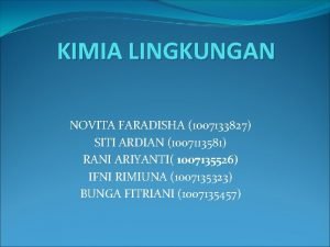 KIMIA LINGKUNGAN NOVITA FARADISHA 1007133827 SITI ARDIAN 1007113581