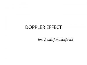 DOPPLER EFFECT lec Awatif mustafa ali The Doppler