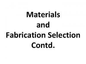 Materials and Fabrication Selection Contd 2 Corrosion resistance