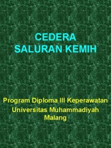 CEDERA SALURAN KEMIH Program Diploma III Keperawatan Universitas