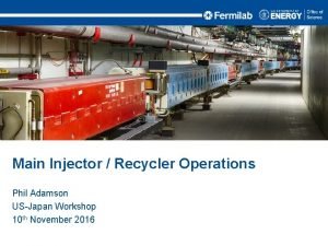 Main Injector Recycler Operations Phil Adamson USJapan Workshop