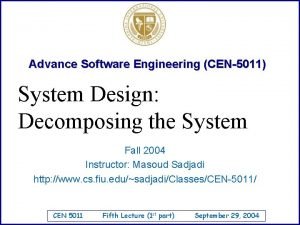 Advance Software Engineering CEN5011 System Design Decomposing the
