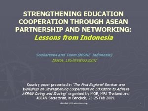 STRENGTHENING EDUCATION COOPERATION THROUGH ASEAN PARTNERSHIP AND NETWORKING
