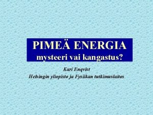 PIME ENERGIA mysteeri vai kangastus Kari Enqvist Helsingin