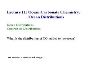 Lecture 11 Ocean Carbonate Chemistry Ocean Distributions Controls