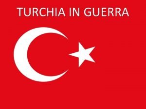 TURCHIA IN GUERRA Alla fine del XIX secolo