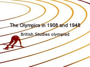 The Olympics in 1908 and 1948 British Studies