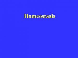 Homeostasis Homeostasis is a balancing act Homeostasis Homeo