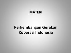 MATERI Perkembangan Gerakan Koperasi Indonesia 1 Perintis Timbulnya