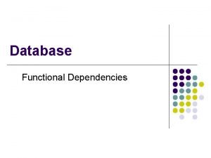 Database Functional Dependencies Designing Good Schemas l We