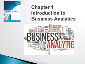 Chapter 1 Introduction to Business Analytics Business Analytics