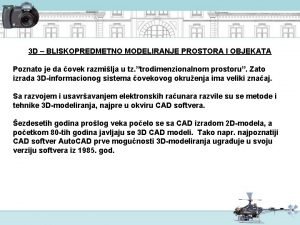 3 D BLISKOPREDMETNO MODELIRANJE PROSTORA I OBJEKATA Poznato