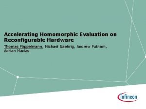 Accelerating Homomorphic Evaluation on Reconfigurable Hardware Thomas Pppelmann