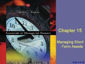 Chapter 15 Managing Short Term Assets Essentials of
