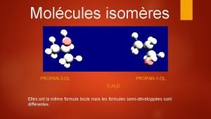 Molcules isomres PROPAN2 OL PROPAN1 OL C 3