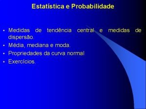 Estatstica e Probabilidade Medidas de tendncia central e