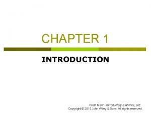 CHAPTER 1 INTRODUCTION Prem Mann Introductory Statistics 9E