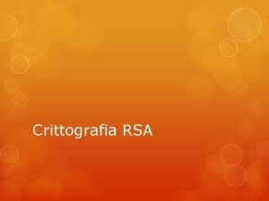 Crittografia RSA Crittografia asimmetrica Il metodo RSA un