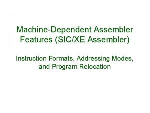 MachineDependent Assembler Features SICXE Assembler Instruction Formats Addressing
