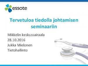 z Tervetuloa tiedolla johtamisen seminaariin Mikkelin keskussairaala 28