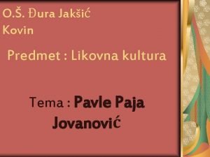 O ura Jaki Kovin Predmet Likovna kultura Tema