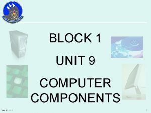 BLOCK 1 UNIT 9 COMPUTER COMPONENTS Ver IT