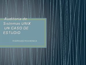 Auditora de Sistemas UNIX UN CASO DE ESTUDIO