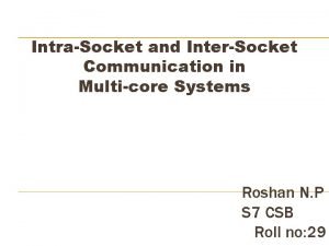 IntraSocket and InterSocket Communication in Multicore Systems Roshan