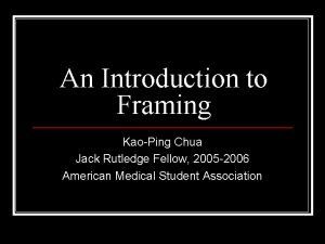 An Introduction to Framing KaoPing Chua Jack Rutledge