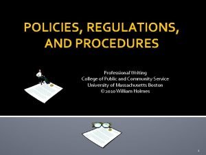 POLICIES REGULATIONS AND PROCEDURES Professional Writing College of