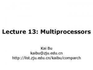 Lecture 13 Multiprocessors Kai Bu kaibuzju edu cn