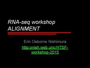 RNAseq workshop ALIGNMENT Erin Osborne Nishimura http onish