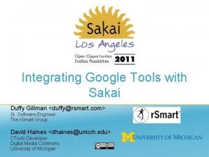 Integrating Google Tools with Sakai Duffy Gillman duffyrsmart