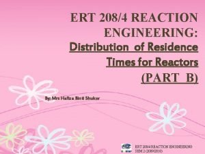 ERT 2084 REACTION ENGINEERING Distribution of Residence Times