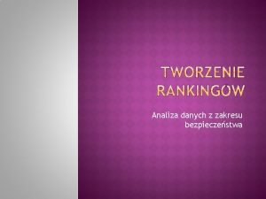 Analiza danych z zakresu bezpieczestwa Aby stworzy ranking