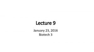 Lecture 9 January 23 2016 Biotech 3 Part