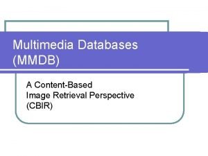 Multimedia Databases MMDB A ContentBased Image Retrieval Perspective