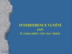 INTERFERENCE VLNN aneb K emu me vst vce