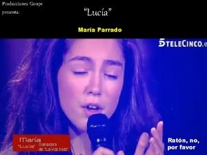 Producciones Gonpe presenta Luca Mara Parrado Ganadora de