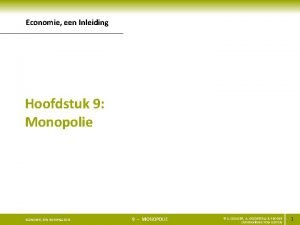 Economie een Inleiding Hoofdstuk 9 Monopolie ECONOMIE EEN