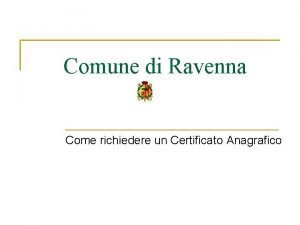 Comune di Ravenna Come richiedere un Certificato Anagrafico