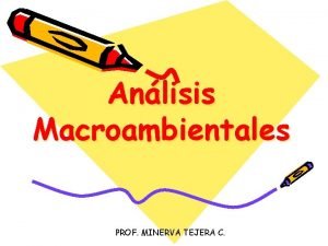 Anlisis Macroambientales PROF MINERVA TEJERA C EL ENTORNO