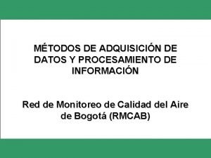 MTODOS DE ADQUISICIN DE DATOS Y PROCESAMIENTO DE