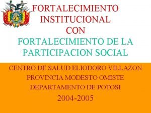 FORTALECIMIENTO INSTITUCIONAL CON FORTALECIMIENTO DE LA PARTICIPACION SOCIAL