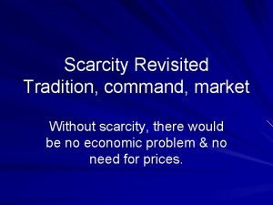 Scarcity Revisited Tradition command market Without scarcity there