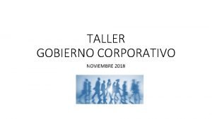 TALLER GOBIERNO CORPORATIVO NOVIEMBRE 2018 Contenido Importancia del