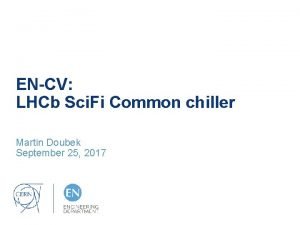 ENCV LHCb Sci Fi Common chiller Martin Doubek
